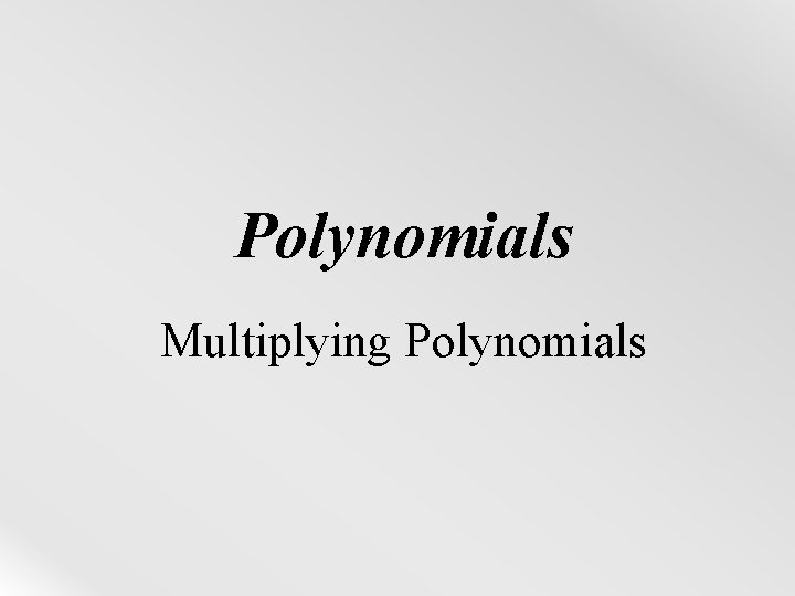 Polynomials Multiplying Polynomials 