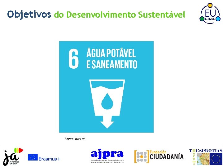 Objetivos do Desenvolvimento Sustentável Fonte: ods. pt 