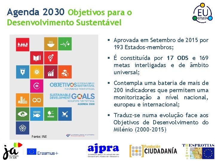 Agenda 2030 Objetivos para o Desenvolvimento Sustentável § Aprovada em Setembro de 2015 por