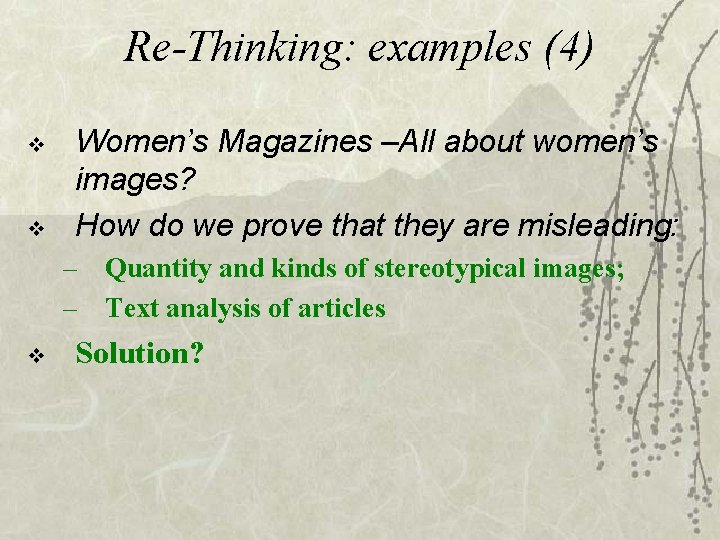 Re-Thinking: examples (4) v v Women’s Magazines –All about women’s images? How do we