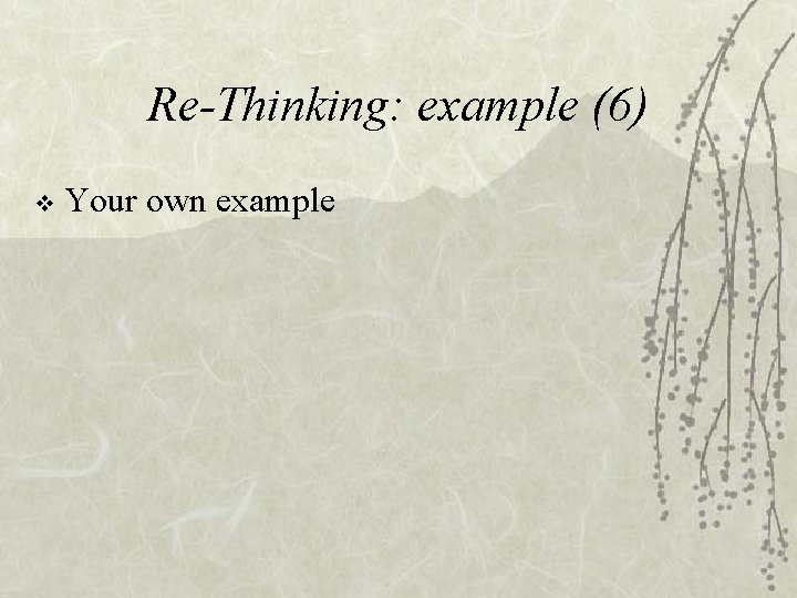 Re-Thinking: example (6) v Your own example 
