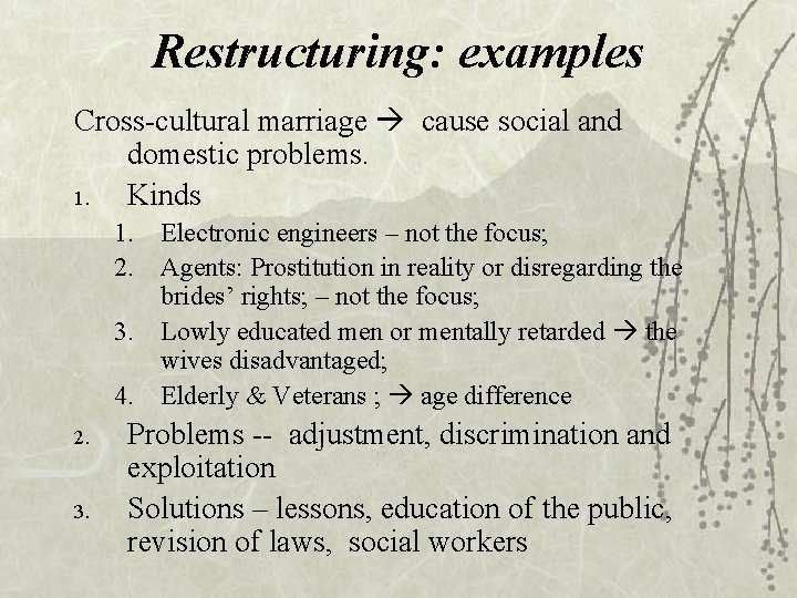 Restructuring: examples Cross-cultural marriage cause social and domestic problems. 1. Kinds 1. Electronic engineers