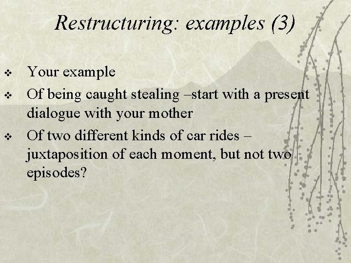 Restructuring: examples (3) v v v Your example Of being caught stealing –start with