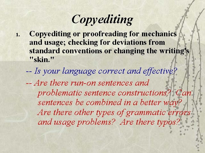 Copyediting 1. Copyediting or proofreading for mechanics and usage; checking for deviations from standard