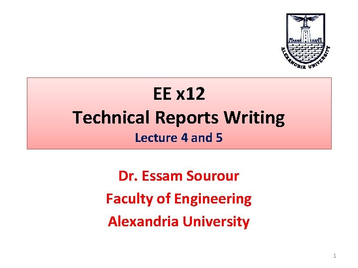 EE x 12 Technical Reports Writing Lecture 4 and 5 Dr. Essam Sourour Faculty