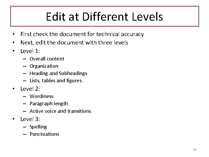 Edit at Different Levels • First check the document for technical accuracy • Next,