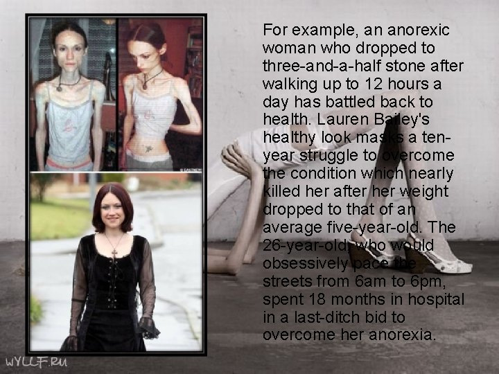 For example, an anorexic woman who dropped to three-and-a-half stone after walking up to For example, an anorexic woman who dropped to three-and-a-half stone after walking up to