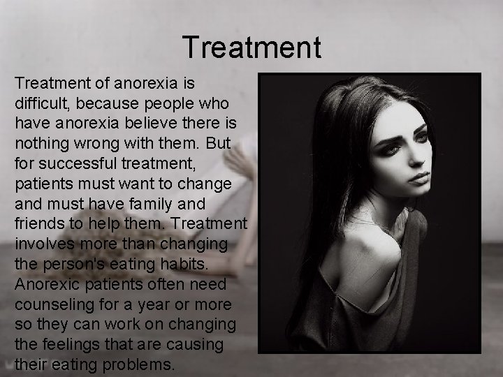 Treatment of anorexia is difficult, because people who have anorexia believe there is nothing Treatment of anorexia is difficult, because people who have anorexia believe there is nothing