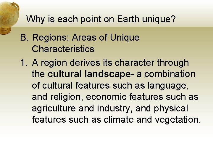 Why is each point on Earth unique? B. Regions: Areas of Unique Characteristics 1.