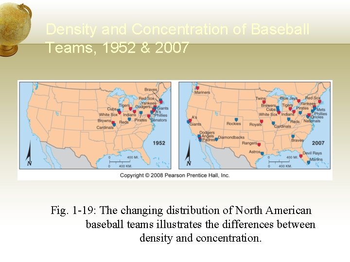 Density and Concentration of Baseball Teams, 1952 & 2007 Fig. 1 -19: The changing