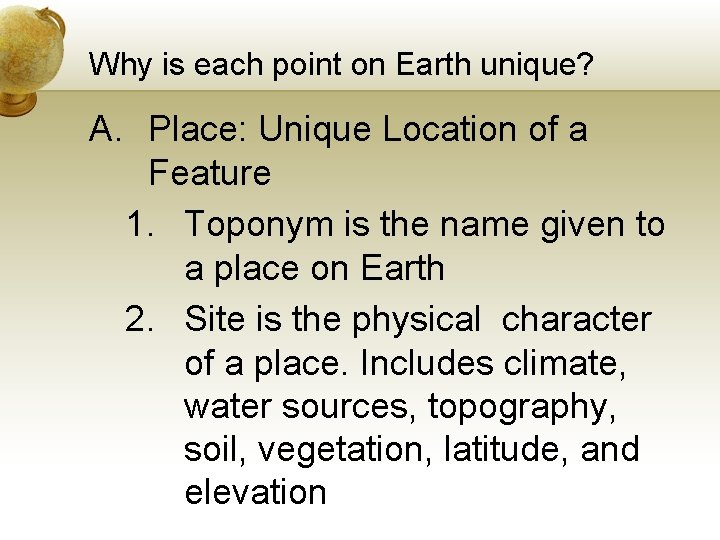 Why is each point on Earth unique? A. Place: Unique Location of a Feature