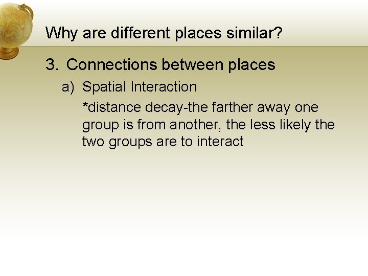 Why are different places similar? 3. Connections between places a) Spatial Interaction *distance decay-the
