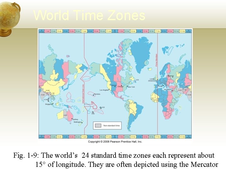 World Time Zones Fig. 1 -9: The world’s 24 standard time zones each represent