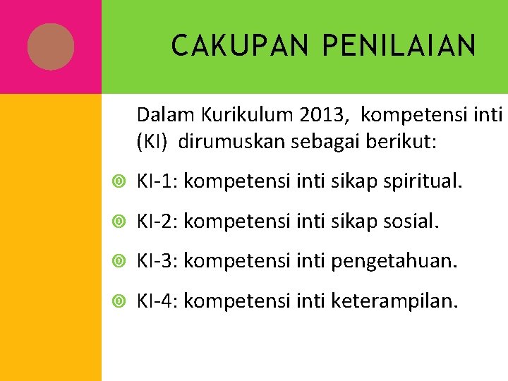 CAKUPAN PENILAIAN Dalam Kurikulum 2013, kompetensi inti (KI) dirumuskan sebagai berikut: KI-1: kompetensi inti