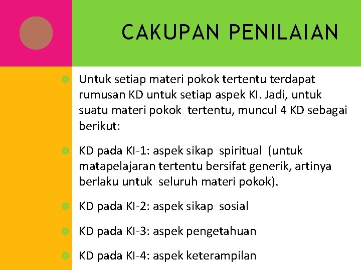 CAKUPAN PENILAIAN Untuk setiap materi pokok tertentu terdapat rumusan KD untuk setiap aspek KI.