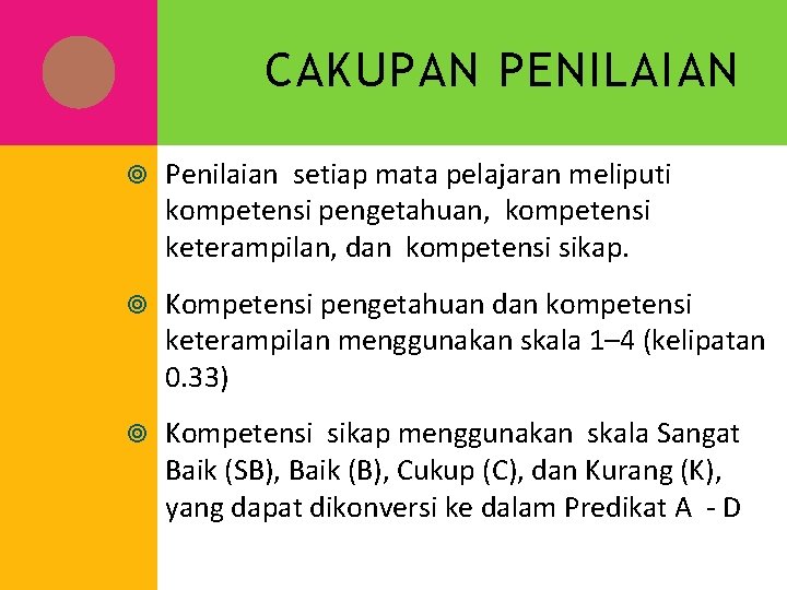 CAKUPAN PENILAIAN Penilaian setiap mata pelajaran meliputi kompetensi pengetahuan, kompetensi keterampilan, dan kompetensi sikap.