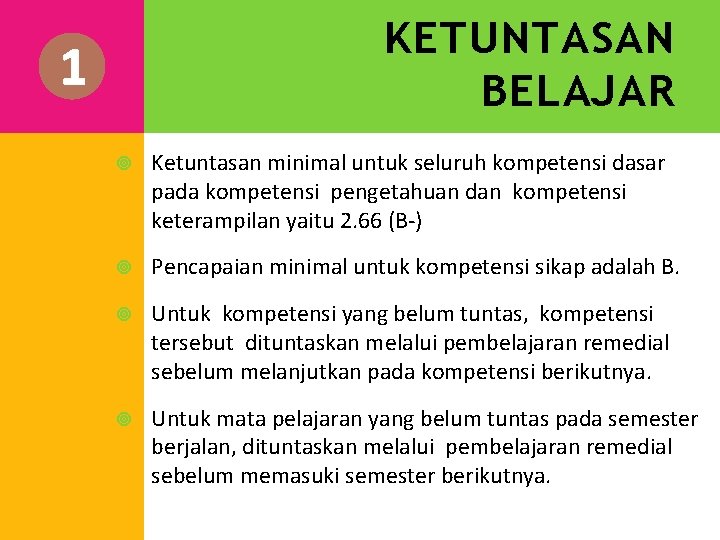 KETUNTASAN BELAJAR 1 Ketuntasan minimal untuk seluruh kompetensi dasar pada kompetensi pengetahuan dan kompetensi