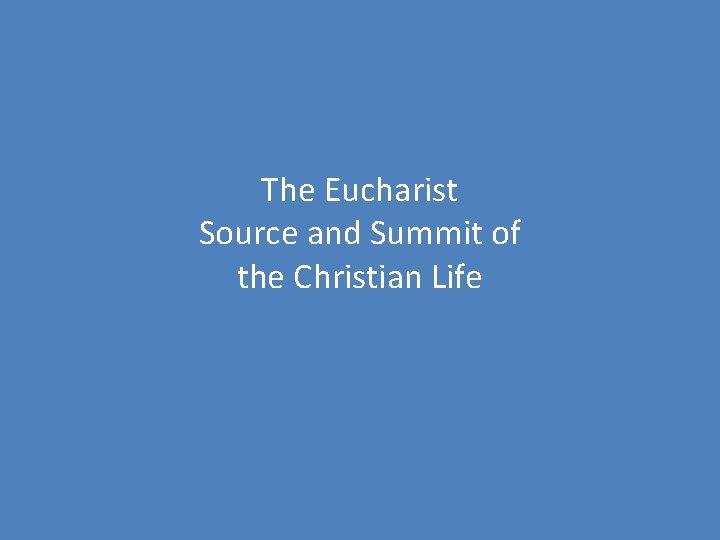 The Eucharist Source and Summit of the Christian Life 