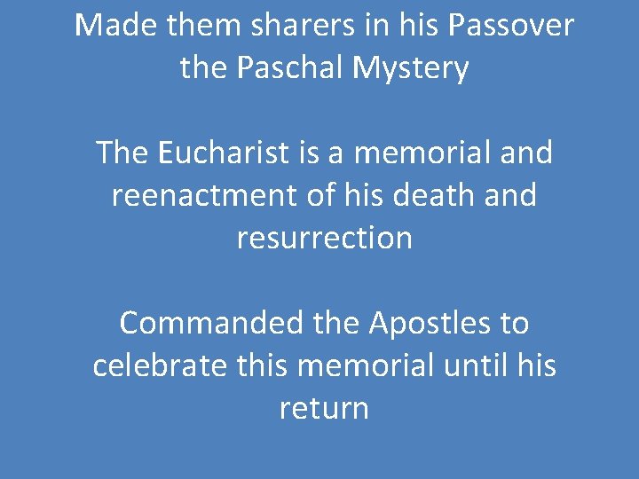 Made them sharers in his Passover the Paschal Mystery The Eucharist is a memorial