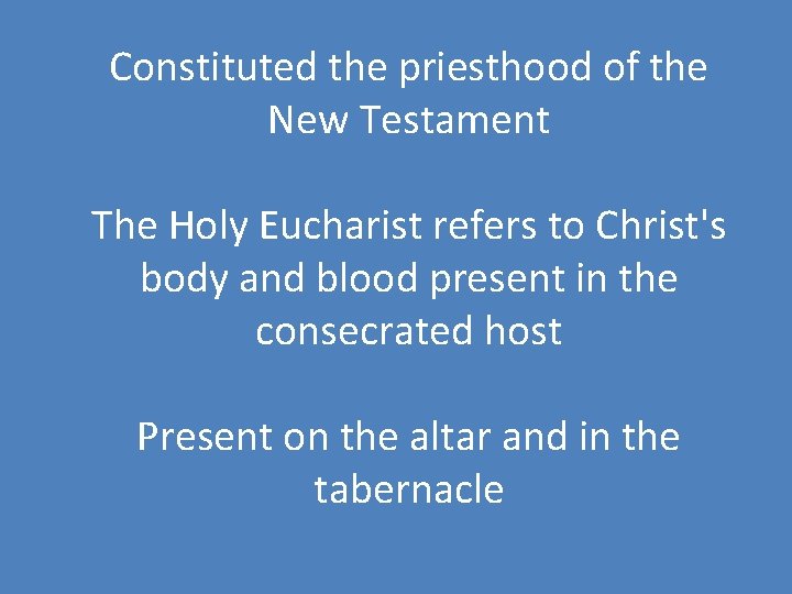 Constituted the priesthood of the New Testament The Holy Eucharist refers to Christ's body