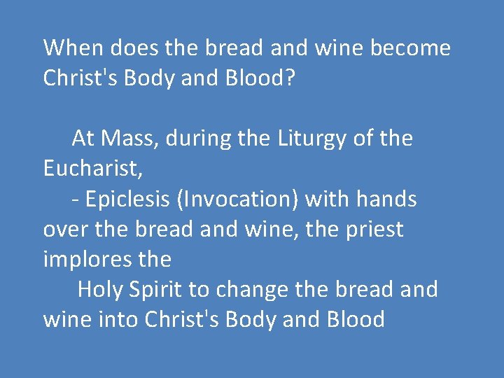 When does the bread and wine become Christ's Body and Blood? At Mass, during