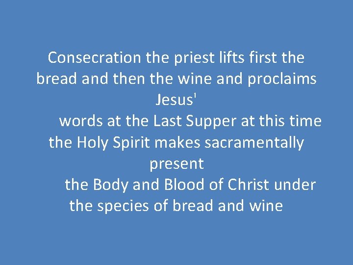 Consecration the priest lifts first the bread and then the wine and proclaims Jesus'