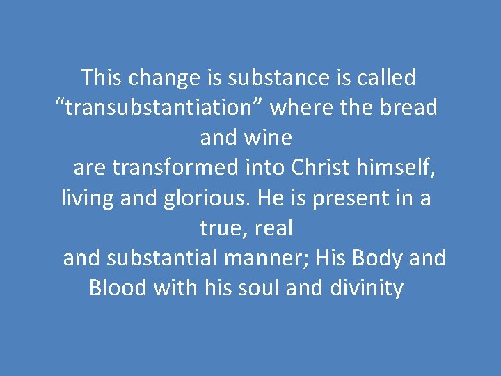  This change is substance is called “transubstantiation” where the bread and wine are