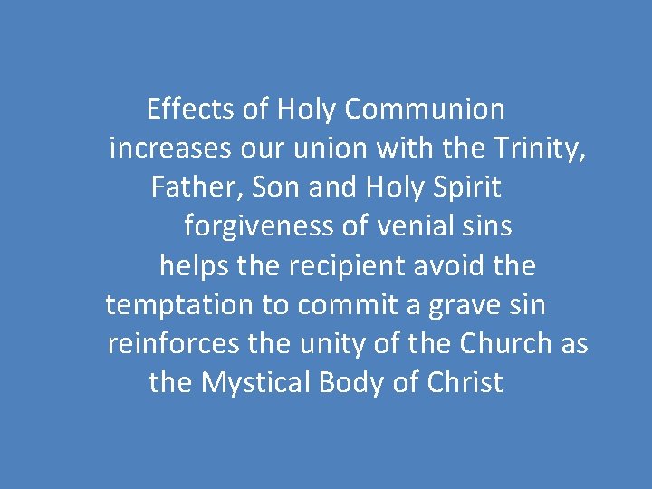 Effects of Holy Communion increases our union with the Trinity, Father, Son and Holy