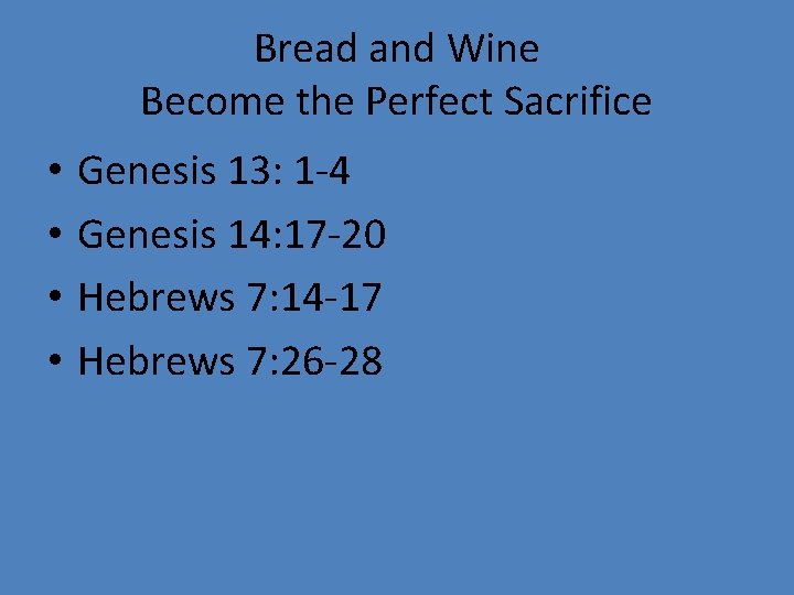 Bread and Wine Become the Perfect Sacrifice • • Genesis 13: 1 -4 Genesis