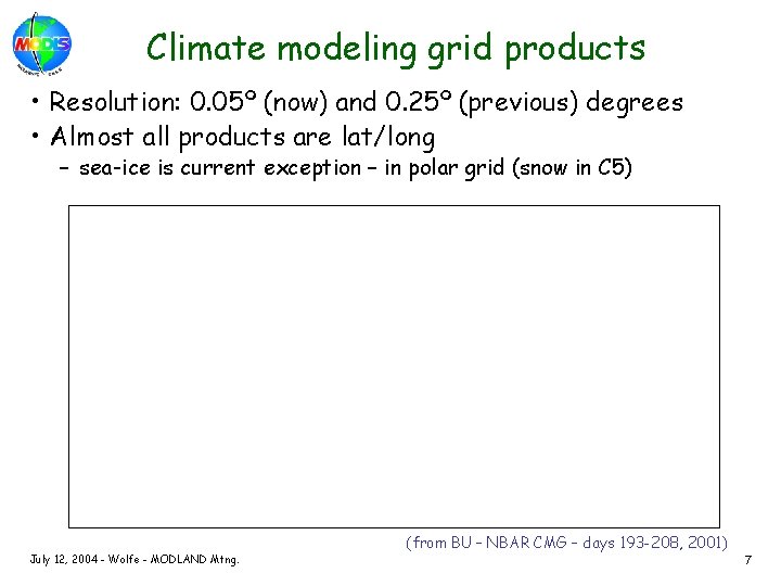 Climate modeling grid products • Resolution: 0. 05º (now) and 0. 25º (previous) degrees