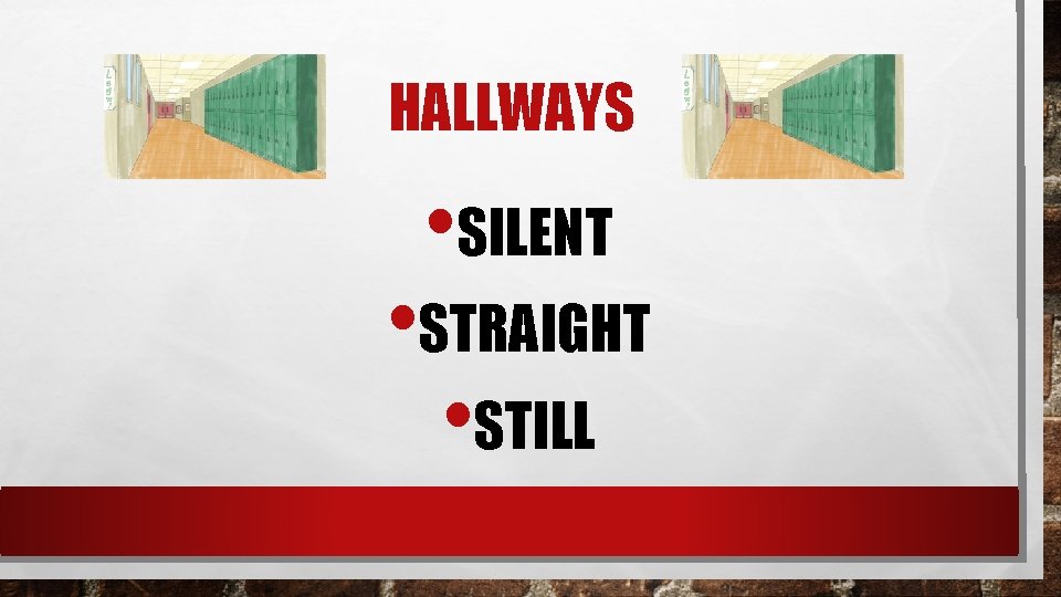 HALLWAYS • SILENT • STRAIGHT • STILL 