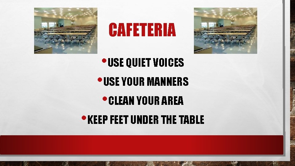 CAFETERIA • USE QUIET VOICES • USE YOUR MANNERS • CLEAN YOUR AREA •
