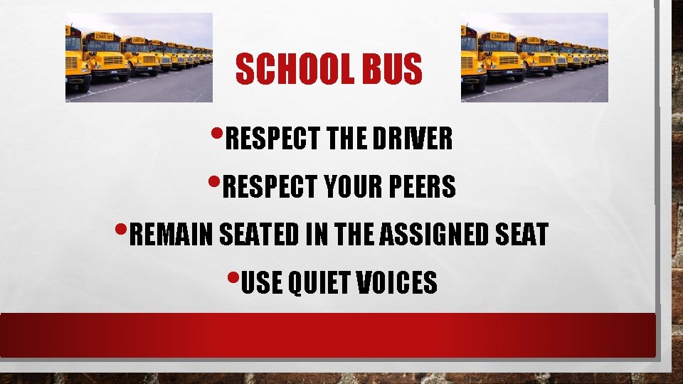 SCHOOL BUS • RESPECT THE DRIVER • RESPECT YOUR PEERS • REMAIN SEATED IN