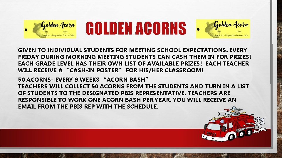 GOLDEN ACORNS GIVEN TO INDIVIDUAL STUDENTS FOR MEETING SCHOOL EXPECTATIONS. EVERY FRIDAY DURING MORNING