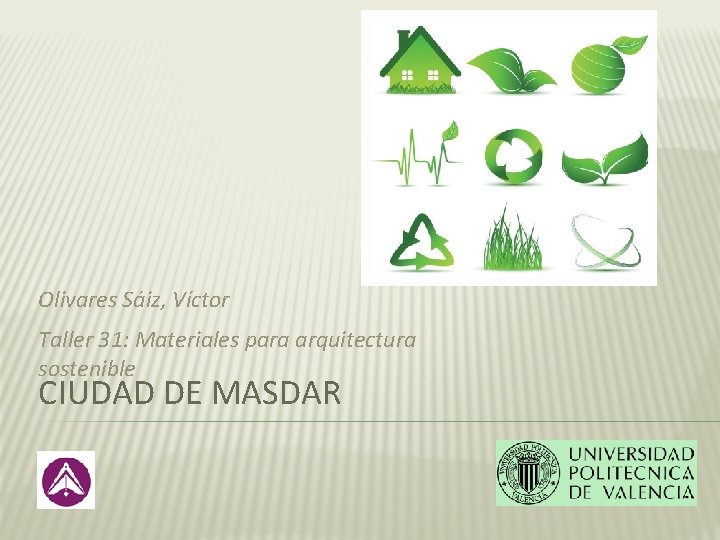 Olivares Sáiz, Víctor Taller 31: Materiales para arquitectura sostenible CIUDAD DE MASDAR 