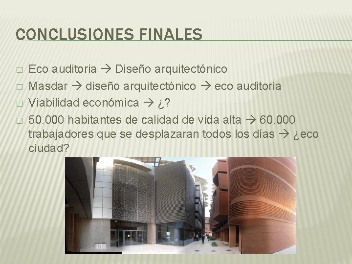 CONCLUSIONES FINALES � � Eco auditoria Diseño arquitectónico Masdar diseño arquitectónico eco auditoria Viabilidad