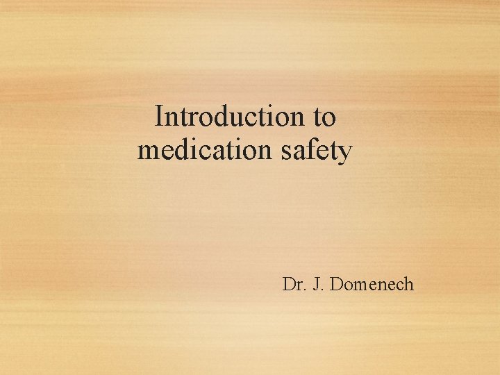 Introduction to medication safety Dr. J. Domenech 