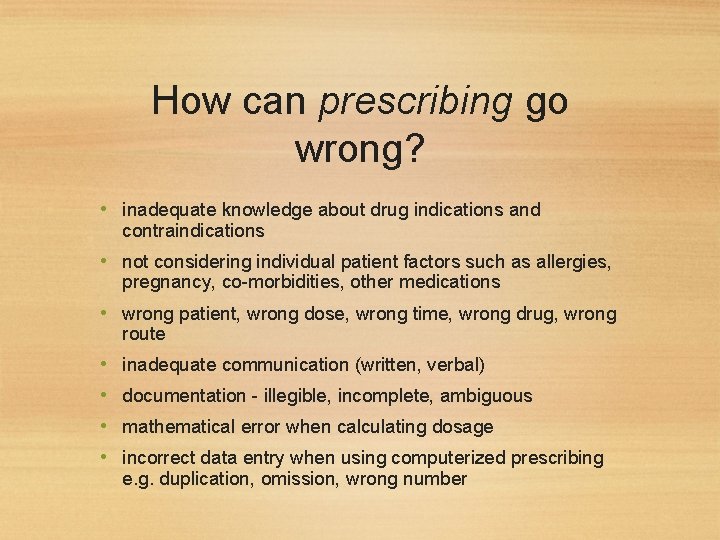 How can prescribing go wrong? • inadequate knowledge about drug indications and contraindications •