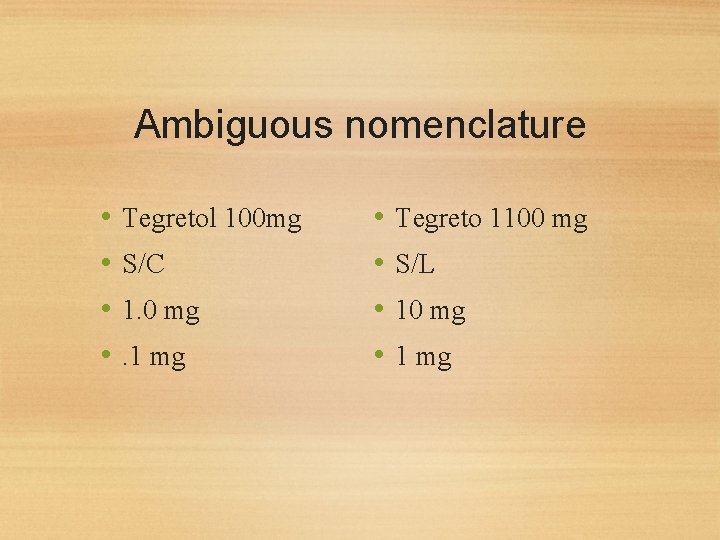 Ambiguous nomenclature • • Tegretol 100 mg S/C 1. 0 mg. 1 mg •