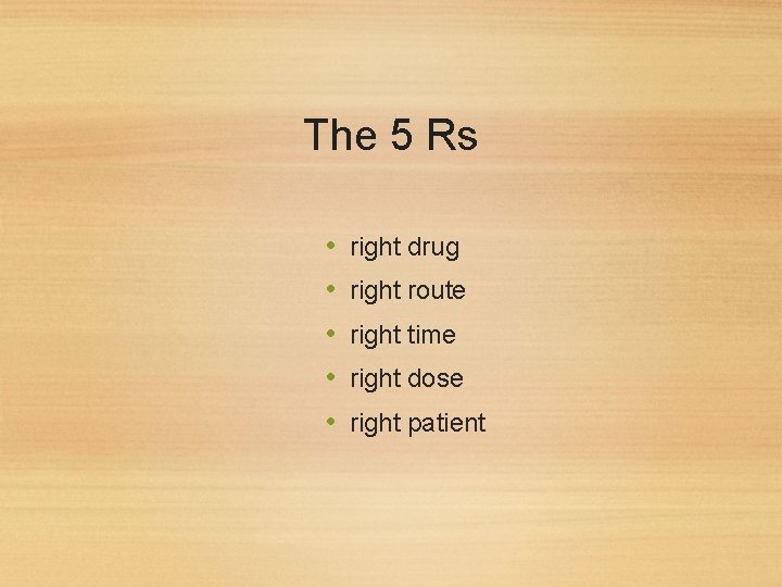 The 5 Rs • • • right drug right route right time right dose