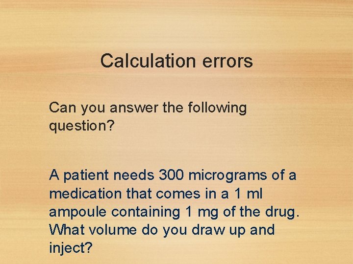 Calculation errors Can you answer the following question? A patient needs 300 micrograms of