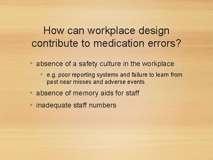 How can workplace design contribute to medication errors? • absence of a safety culture