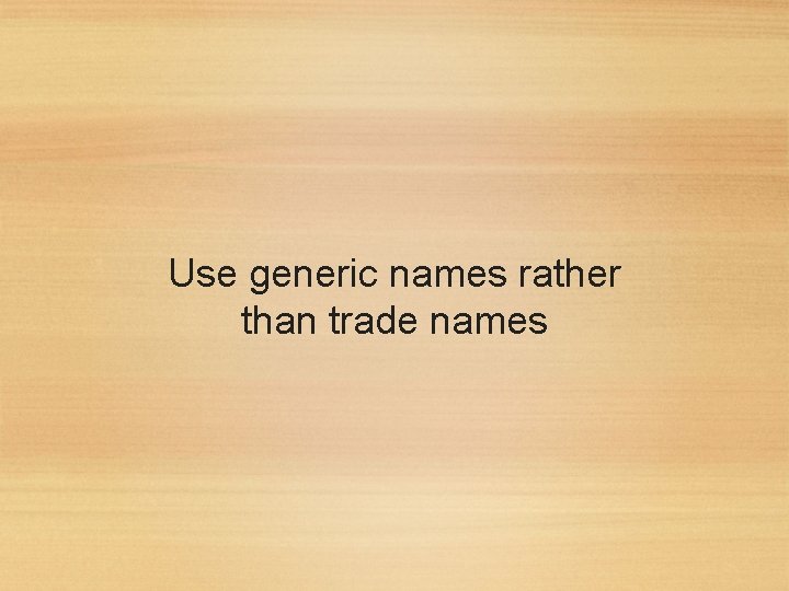 Use generic names rather than trade names 