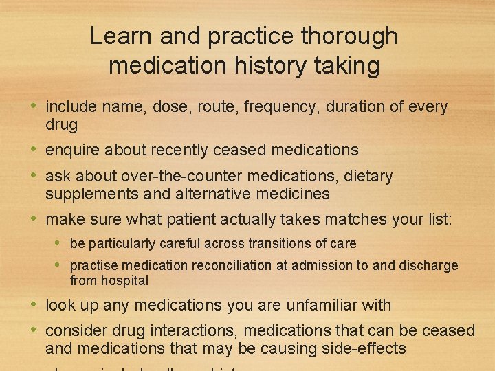 Learn and practice thorough medication history taking • include name, dose, route, frequency, duration