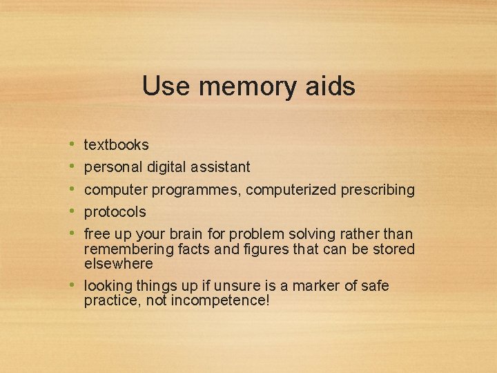 Use memory aids • • • textbooks personal digital assistant computer programmes, computerized prescribing