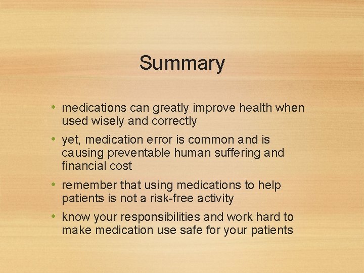 Summary • medications can greatly improve health when used wisely and correctly • yet,