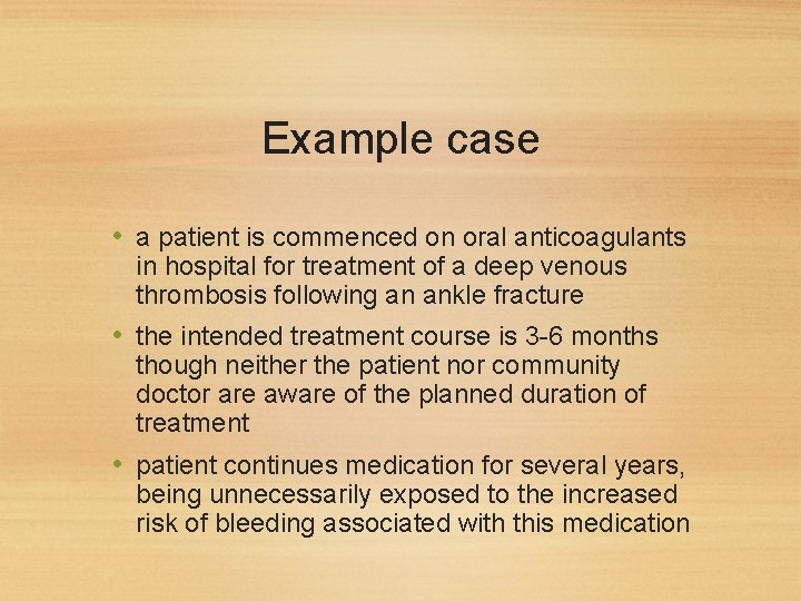 Example case • a patient is commenced on oral anticoagulants in hospital for treatment