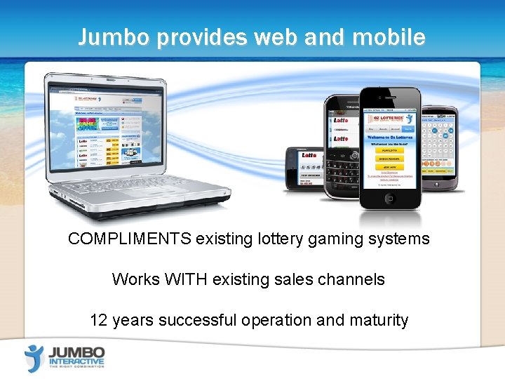 Jumbo provides web and mobile COMPLIMENTS existing lottery gaming systems Works WITH existing sales