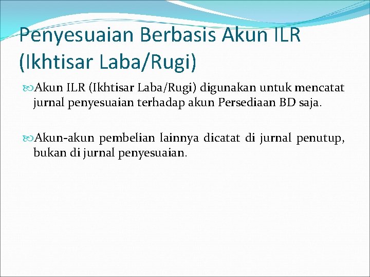 Penyesuaian Berbasis Akun ILR (Ikhtisar Laba/Rugi) digunakan untuk mencatat jurnal penyesuaian terhadap akun Persediaan