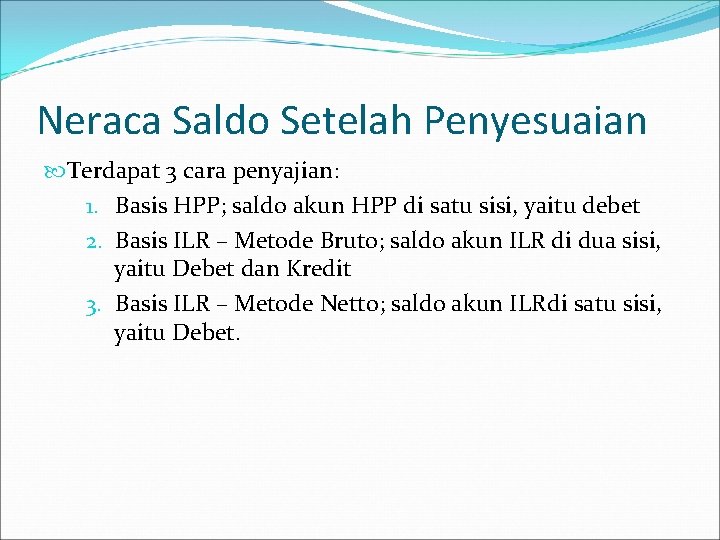 Neraca Saldo Setelah Penyesuaian Terdapat 3 cara penyajian: 1. Basis HPP; saldo akun HPP